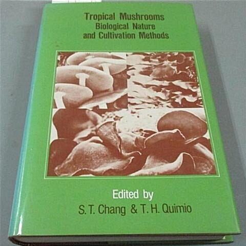 Tropical Mushrooms: Biological Nature & Cultivation Methods: Volvariella, Pleurotus, & Auricularia (Paperback)