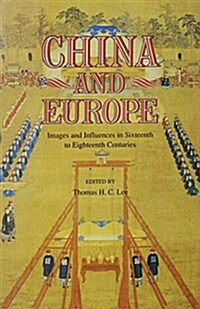 China and Europe: Images and Influences in Sixteenth to Eighteenth Centuries (Hardcover)