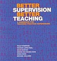 Better Supervision Better Teaching: A Handbook for Teaching Practice Supervisors (Paperback)