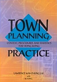 Town Planning Practice: Context, Procedures and Statistics for Hong Kong (Paperback)