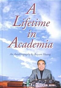 A Lifetime in Academia: An Autobiography by Rayson Huang (Hardcover)