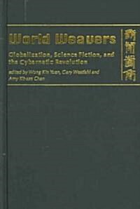 World Weavers: Globalization, Science Fiction, and the Cybernetic Revolution (Hardcover)
