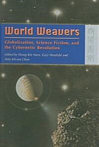 World Weavers: Globalization, Science Fiction, and the Cybernetic Revolution (Paperback)