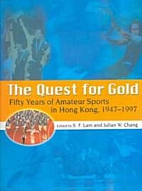 The Quest for Gold: Fifty Years of Amateur Sports in Hong Kong, 1947-1997 (Paperback)
