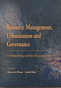 Resource Management, Urbanization, and Governance in Hong Kong and the Zhujiang Delta (Hardcover)