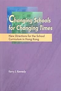 Changing Schools for Changing Times: New Directions for the School Curriculum in Hong Kong (Paperback)