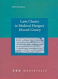 Latin Classics in Medieval Hungary: Eleventh Century (Paperback)