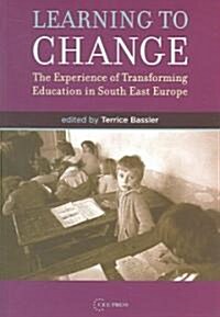 Learning to Change: The Experience of Transforming Education in South East Europe (Paperback)