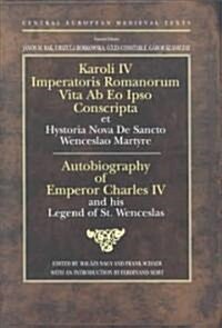 Autobiography of Emperor Charles IV and His Legend of St Wenceslas (Hardcover)