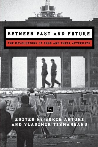 Between Past and Future: The Revolution of 1989 and Their Aftermath (Paperback)