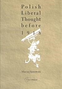 Polish Liberal Thought Before 1918 (Hardcover)