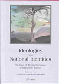 Ideologies and National Identities: The Case of Twentieth-Century Southeastern Europe (Hardcover)