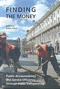 Finding the Money: Public Accountability and Service Efficiency Through Fiscal Transparency (Paperback)