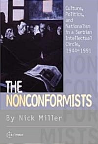 The Nonconformists: Culture, Politics, and Nationalism in a Serbian Intellectual Circle, 1944-1991 (Paperback)