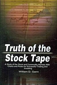 Truth of the Stock Tape: A Study of the Stock and Commodity Markets with Charts and Rules for Successful Trading and Investing (Paperback)