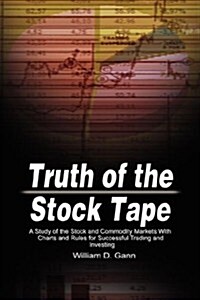Truth of the Stock Tape: A Study of the Stock and Commodity Markets with Charts and Rules for Successful Trading and Investing (Hardcover)