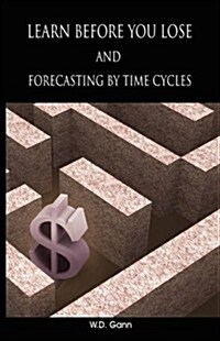 Learn Before You Lose and Forecasting by Time Cycles (Paperback)