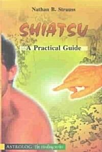 Shiatsu: A Practical Guide (Paperback)