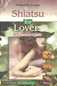 Shiatsu for Lovers: A Practical Guide (Paperback)