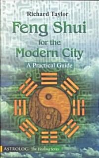 Feng Shui for the Modern City: A Practical Guide (Paperback)
