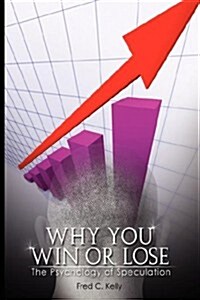 Why You Win or Lose: The Psychology of Speculation (Paperback)