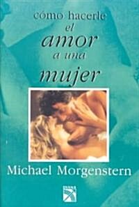 Como hacerle el amor a una mujer / How to Make Love to a Woman (Paperback)