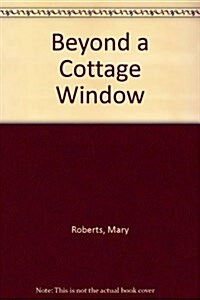 Beyond a Cottage Window (Paperback)