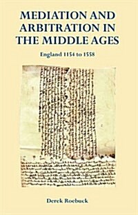 Mediation and Arbitration in the Middle Ages: England 1154 to 1558 (Hardcover)