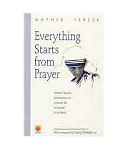 Everything Starts from Prayer : Mother Teresas Meditations on Spiritual Life for People of All Faiths (Paperback, New ed)