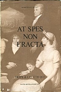 At Spes Non Fracta. Hope and Co., 1770-1815 : Merchant Bankers and Diplomats at Work (Hardcover)