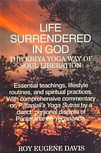 Life Surrendered in God: Philosophy and Practices in Kriya Yoga (Paperback, New of 2 Revise)