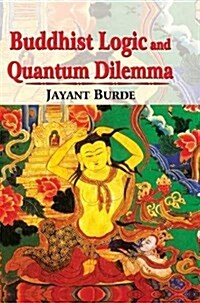 Buddhist Logic and Quantum Dilemma (Hardcover)