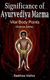 Significance of Ayurvediya Marma : Vital Body Points (susruta Sarira) (Paperback)