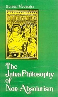 The Jaina Philosophy of Non-absolutism : A Critical Study of Anekantavada (Hardcover)