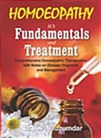 Homoeopathy, its Fundamentals & Treatment : Comprehensive Homoeopathic Therapeutics with Notes on Disease Diagnosis & Management (Paperback)