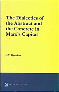 The Dialectics of the Abstract and the Concrete in Marxs Capital (Paperback)
