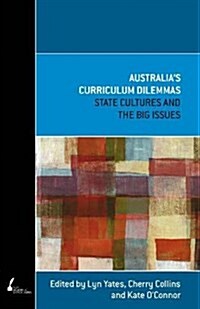 Australias Curriculum Dilemmas: State Cultures and the Big Issues (Paperback, Print on Demand)