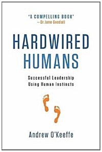 Hardwired Humans: Successful Leadership Using Human Instincts (Hardcover, UK)