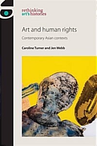 Art and Human Rights : Contemporary Asian Contexts (Paperback)