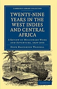 Twenty-Nine Years in the West Indies and Central Africa : A Review of Missionary Work and Adventure, 1829–1858 (Paperback)