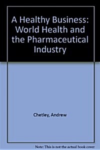 A Healthy Business : World Health and the Pharmaceutical Industry (Hardcover)