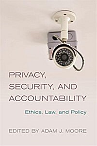 Privacy, Security and Accountability : Ethics, Law and Policy (Hardcover)
