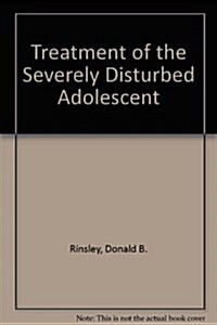 Treatment of the Severely Disturbed Adolescent (Hardcover)