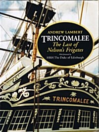 Trincomalee : The Last of Nelsons Frigates (Hardcover)