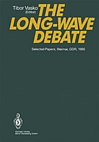 The Long-Wave Debate: Selected Papers from an Iiasa (International Institute for Applied Systems Analysis) International Meeting on Long-Ter (Hardcover)