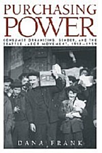 Purchasing Power : Consumer Organizing, Gender, and the Seattle Labor Movement, 1919–1929 (Hardcover)