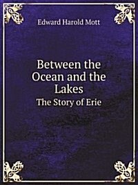 Between the Ocean and the Lakes : The Story of Erie (Paperback)