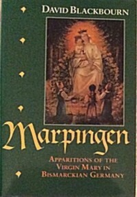 Marpingen : Apparitions of the Virgin Mary in Bismarckian Germany (Hardcover)