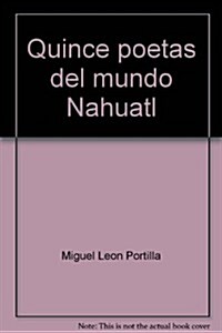 Quince poetas del mundo Nahuatl  / Fifteen Poets of the Nahuatl World (Paperback)