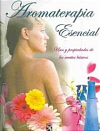 Aromaterapia esencial / Essential Aromatherapy (Hardcover)